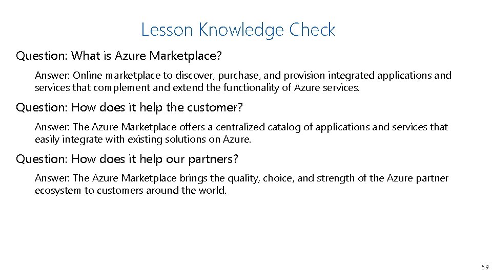 Lesson Knowledge Check Question: What is Azure Marketplace? Answer: Online marketplace to discover, purchase,