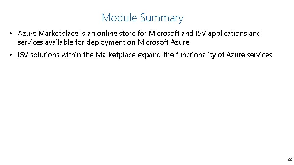 Module Summary • Azure Marketplace is an online store for Microsoft and ISV applications Module Summary • Azure Marketplace is an online store for Microsoft and ISV applications