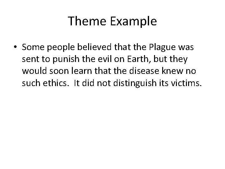 Theme Example • Some people believed that the Plague was sent to punish the