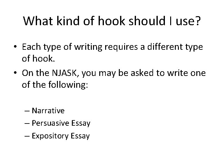 What kind of hook should I use? • Each type of writing requires a