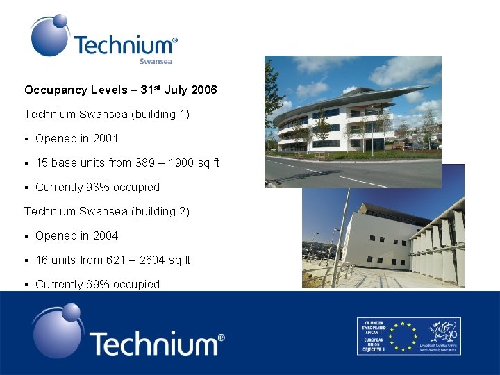 Occupancy Levels – 31 st July 2006 Technium Swansea (building 1) § Opened in