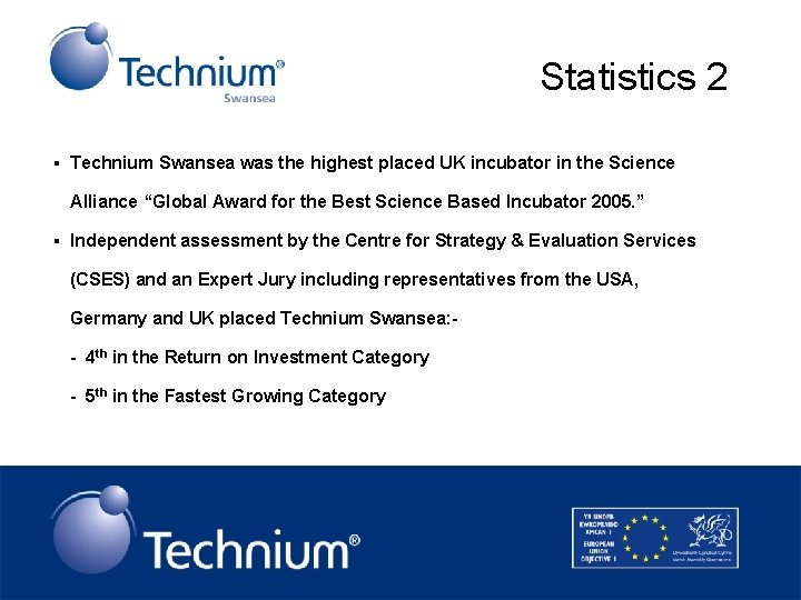 Statistics 2 § Technium Swansea was the highest placed UK incubator in the Science