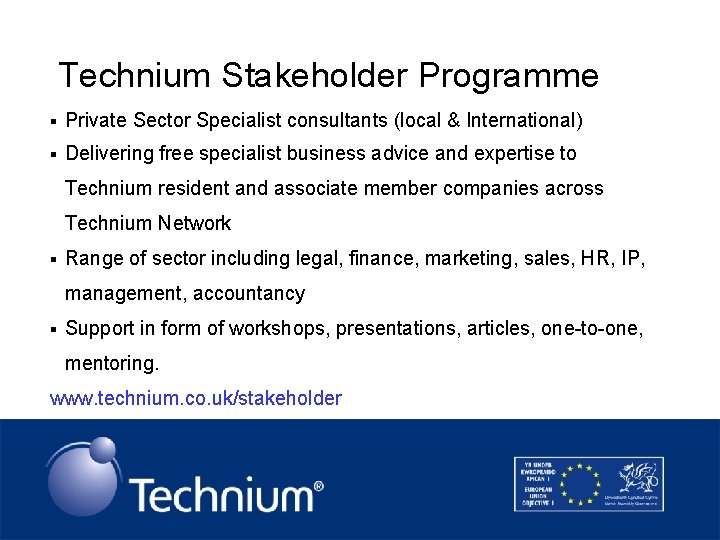 Technium Stakeholder Programme § Private Sector Specialist consultants (local & International) § Delivering free