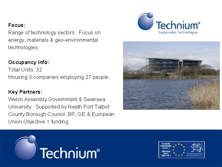 Focus: Range of technology sectors. Focus on energy, materials & geo-environmental technologies. Occupancy Info: