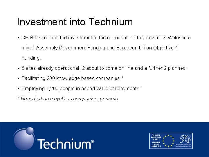 Investment into Technium § DEIN has committed investment to the roll out of Technium