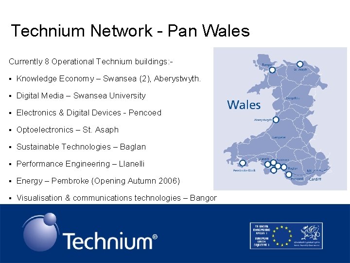 Technium Network - Pan Wales Currently 8 Operational Technium buildings: § Knowledge Economy –