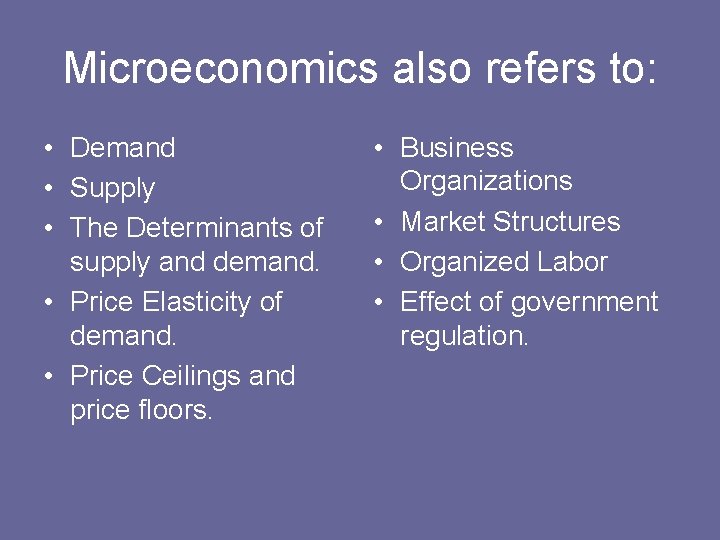 Microeconomics also refers to: • Demand • Supply • The Determinants of supply and