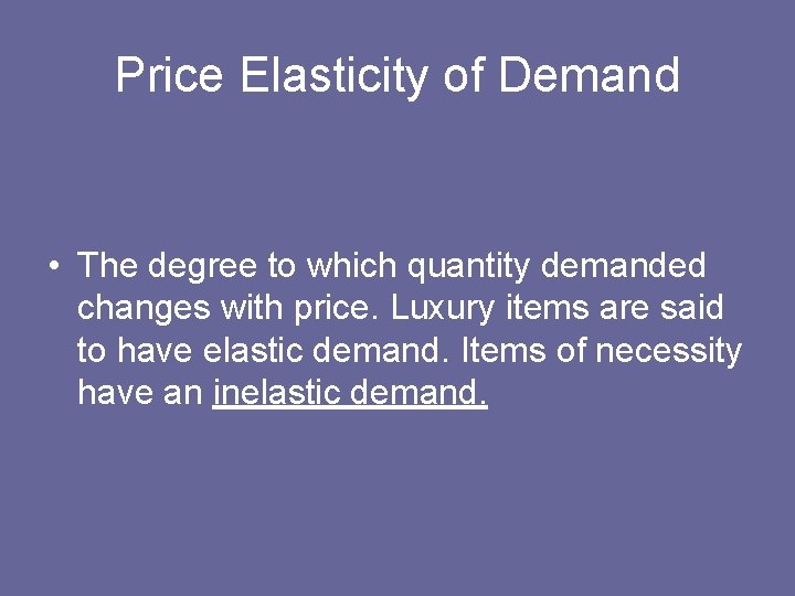 Price Elasticity of Demand • The degree to which quantity demanded changes with price.