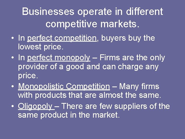 Businesses operate in different competitive markets. • In perfect competition, buyers buy the lowest