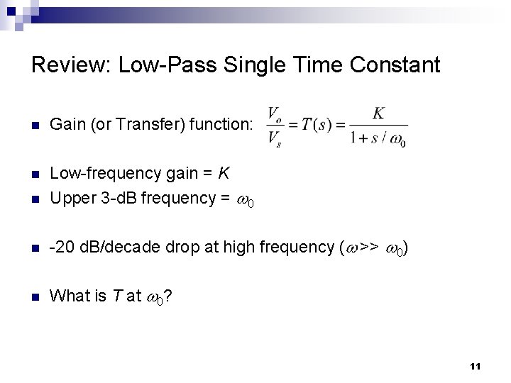 Review: Low-Pass Single Time Constant n Gain (or Transfer) function: n n Low-frequency gain