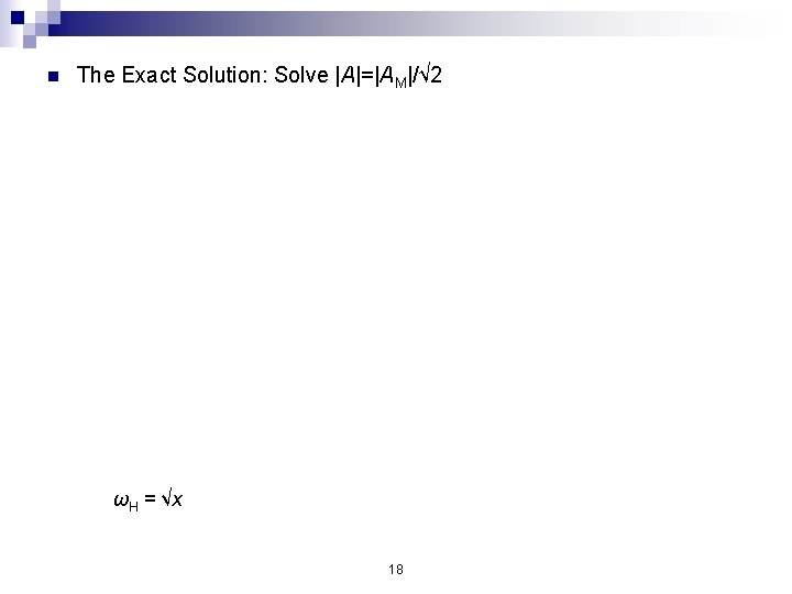 n The Exact Solution: Solve |A|=|AM|/√ 2 ωH = √x 18 