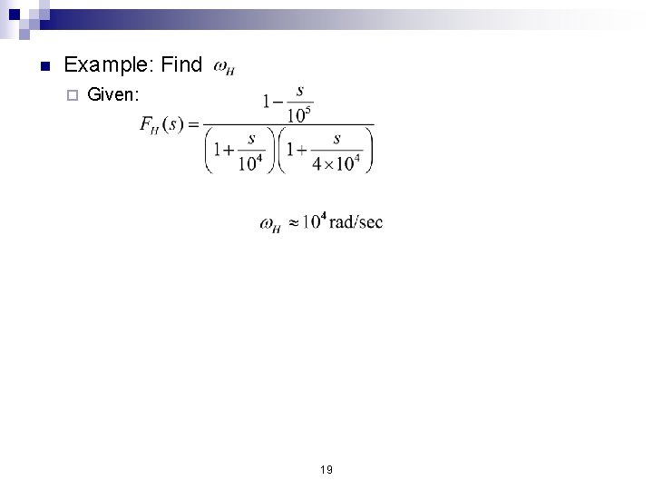 n Example: Find ¨ Given: ¨ Solution: ¨ Dominant Pole? ¨ Better Approximation: ¨