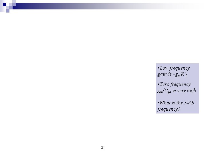  • Low frequency gain is –gm. R’L • Zero frequency gm/Cgd is very