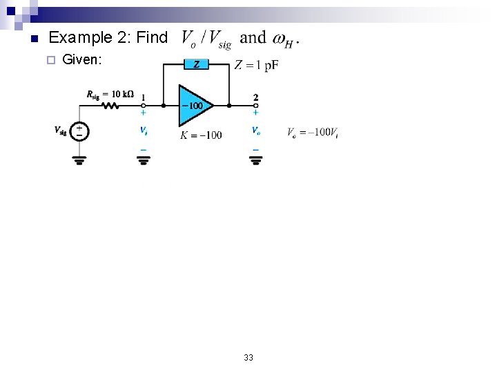 n Example 2: Find ¨ Given: ¨ Solution using Miller 33 