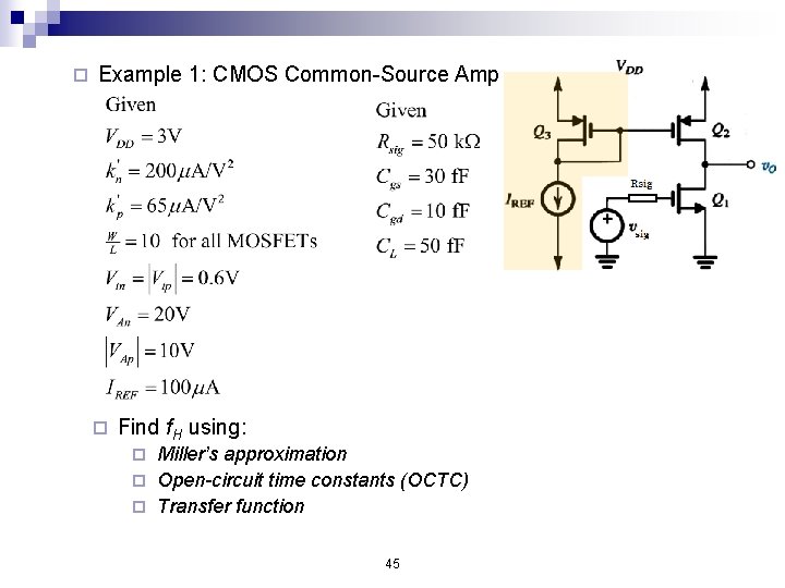 ¨ Example 1: CMOS Common-Source Amp ¨ Find f. H using: Miller’s approximation ¨