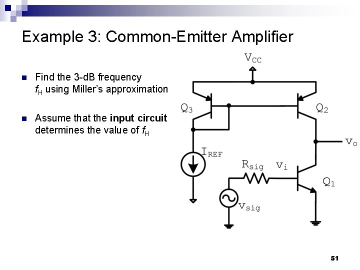 Example 3: Common-Emitter Amplifier n Find the 3 -d. B frequency f. H using