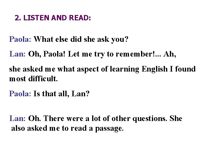 2. LISTEN AND READ: Paola: What else did she ask you? Lan: Oh, Paola!