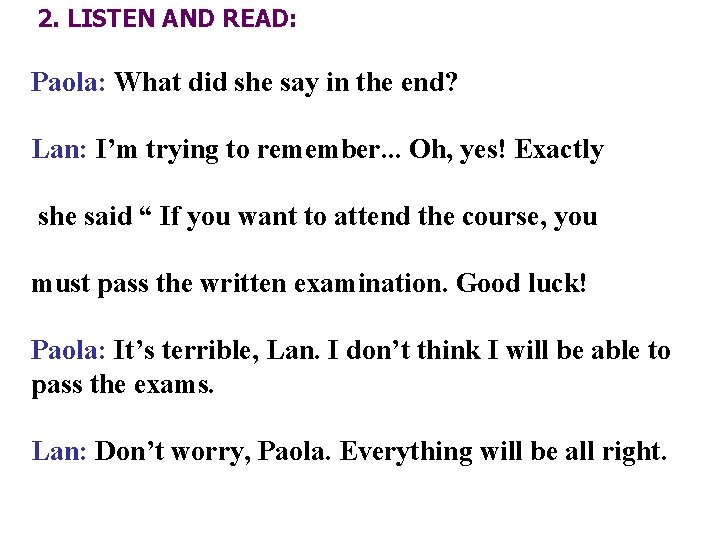 2. LISTEN AND READ: Paola: What did she say in the end? Lan: I’m