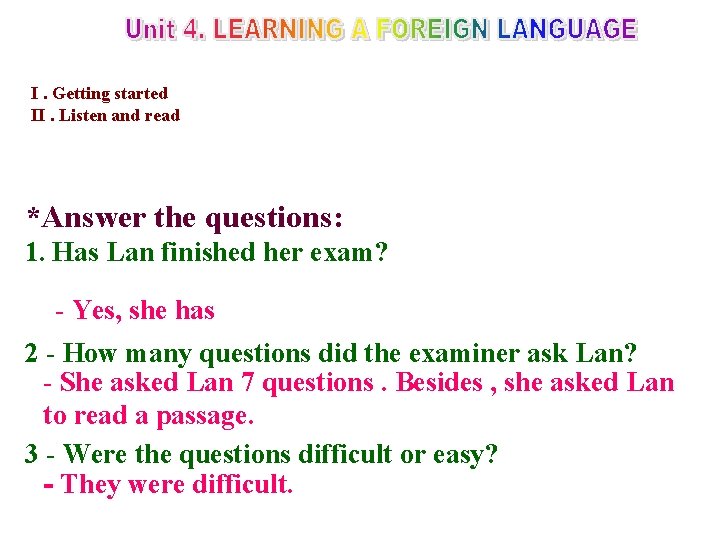 I. Getting started II. Listen and read *Answer the questions: 1. Has Lan finished