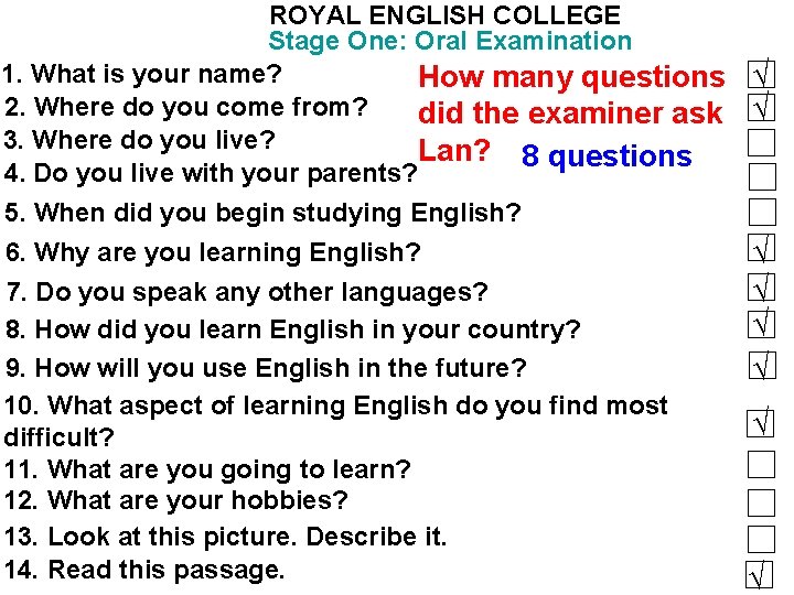 ROYAL ENGLISH COLLEGE Stage One: Oral Examination 1. What is your name? How many