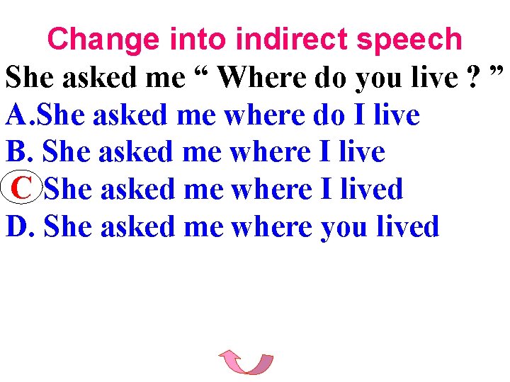 Change into indirect speech She asked me “ Where do you live ? ”