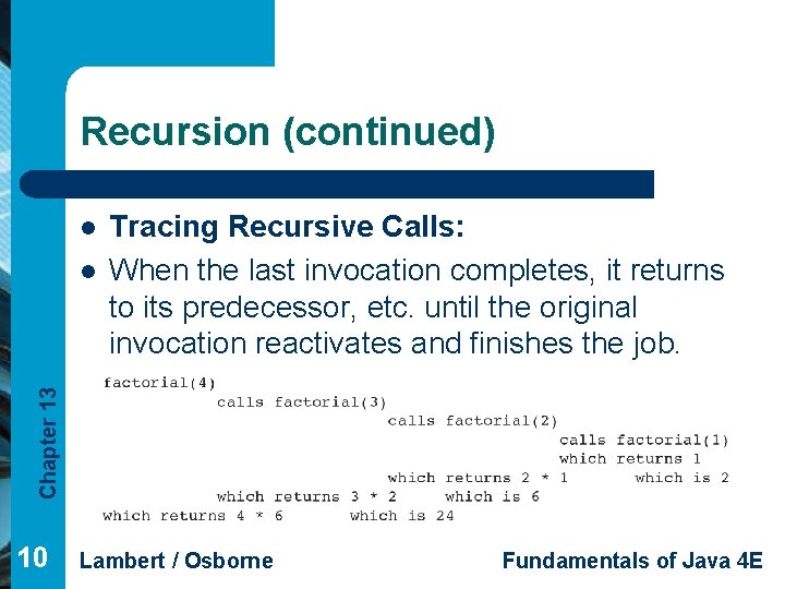Recursion (continued) l Chapter 13 l Tracing Recursive Calls: When the last invocation completes,