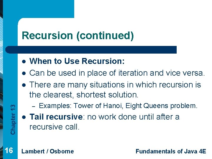 Recursion (continued) l l Chapter 13 l 16 When to Use Recursion: Can be