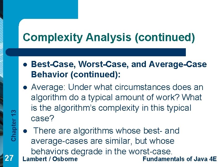 Complexity Analysis (continued) l Chapter 13 l 27 l Best-Case, Worst-Case, and Average-Case Behavior