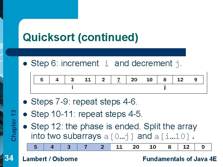 Chapter 13 Quicksort (continued) 34 l Step 6: increment i and decrement j. l