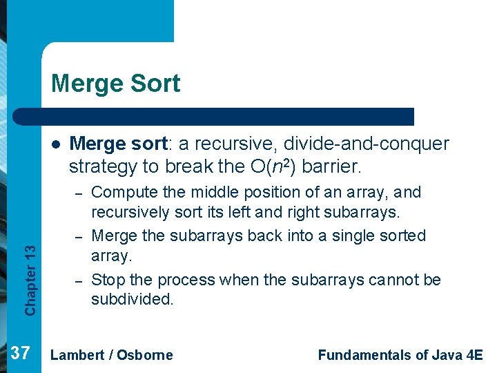 Merge Sort l Merge sort: a recursive, divide-and-conquer strategy to break the O(n 2)