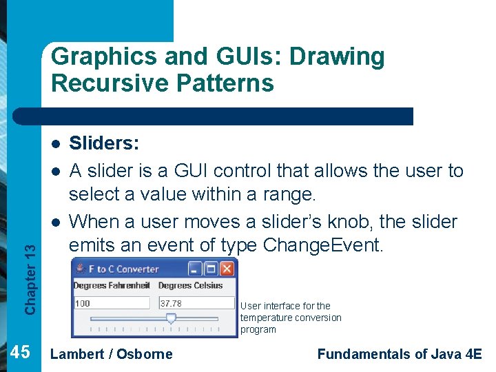 Graphics and GUIs: Drawing Recursive Patterns l l Chapter 13 l 45 Sliders: A