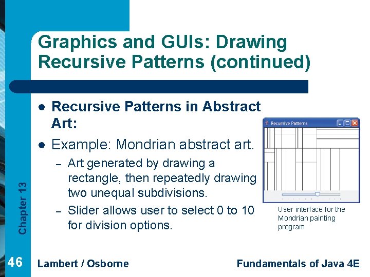 Graphics and GUIs: Drawing Recursive Patterns (continued) l l Recursive Patterns in Abstract Art: