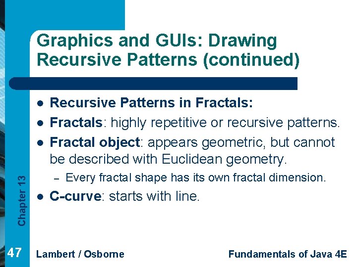 Graphics and GUIs: Drawing Recursive Patterns (continued) l l Chapter 13 l 47 Recursive