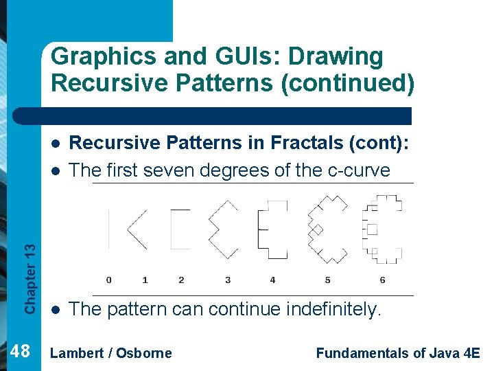 Graphics and GUIs: Drawing Recursive Patterns (continued) l Recursive Patterns in Fractals (cont): The