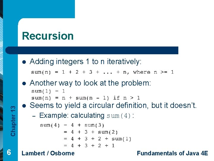 Chapter 13 Recursion 6 l Adding integers 1 to n iteratively: l Another way