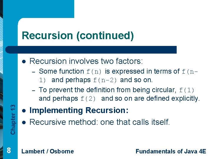Recursion (continued) l Recursion involves two factors: – Chapter 13 – 8 l l
