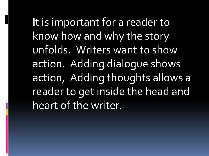 It is important for a reader to know how and why the story unfolds.