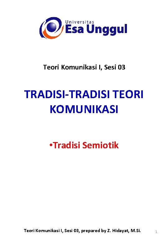 Teori Komunikasi I, Sesi 03 TRADISI-TRADISI TEORI KOMUNIKASI • Tradisi Semiotik Teori Komunikasi I,