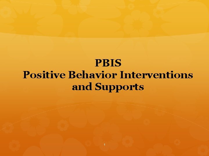 PBIS Positive Behavior Interventions and Supports 1 