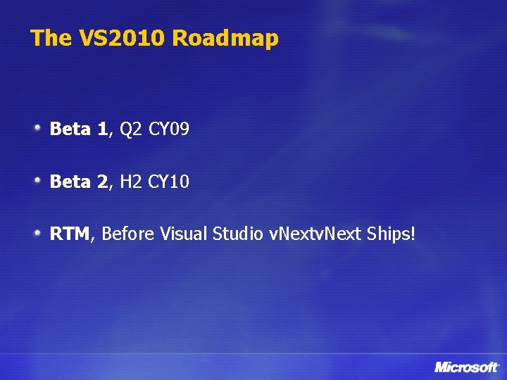 The VS 2010 Roadmap Beta 1, Q 2 CY 09 Beta 2, H 2