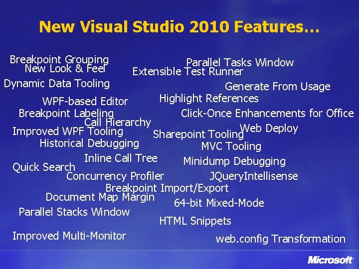 New Visual Studio 2010 Features… Breakpoint Grouping New Look & Feel Dynamic Data Tooling