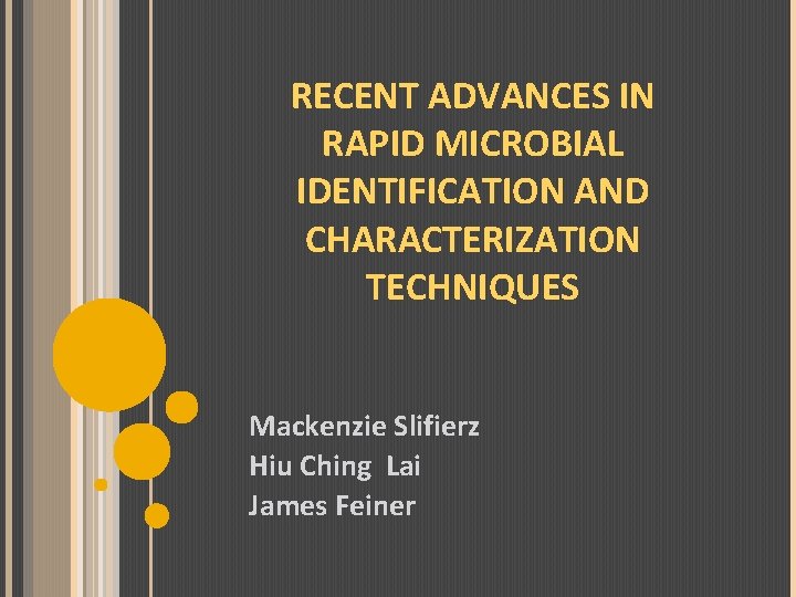 RECENT ADVANCES IN RAPID MICROBIAL IDENTIFICATION AND CHARACTERIZATION TECHNIQUES Mackenzie Slifierz Hiu Ching Lai