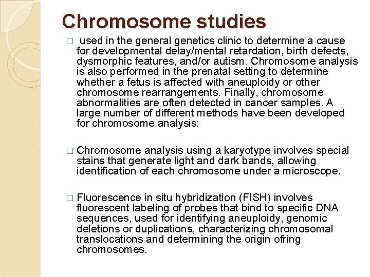 Chromosome studies � used in the general genetics clinic to determine a cause for