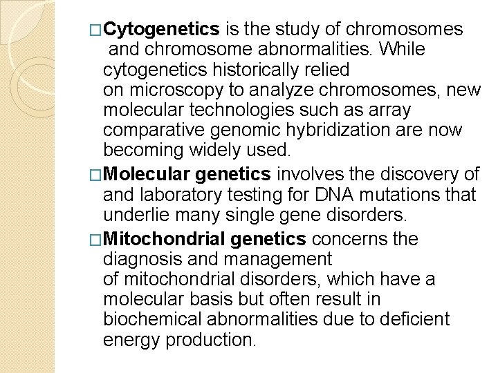 �Cytogenetics is the study of chromosomes and chromosome abnormalities. While cytogenetics historically relied on