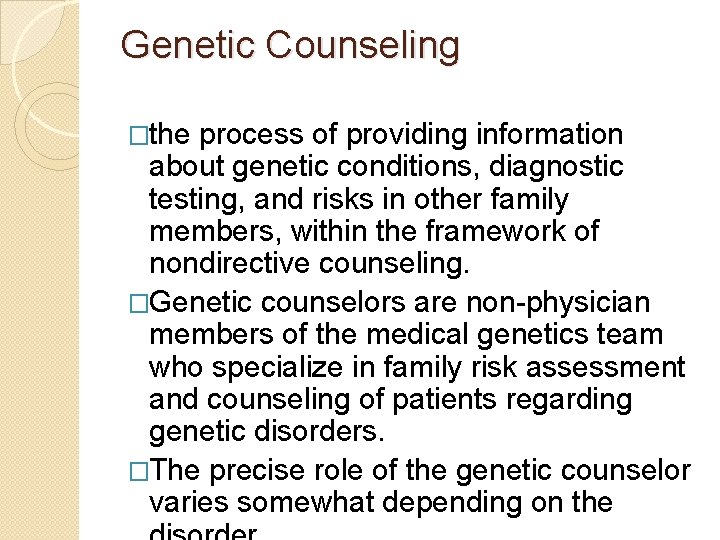 Genetic Counseling �the process of providing information about genetic conditions, diagnostic testing, and risks