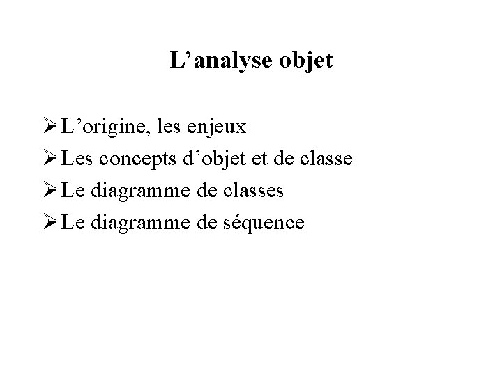 L’analyse objet Ø L’origine, les enjeux Ø Les concepts d’objet et de classe Ø