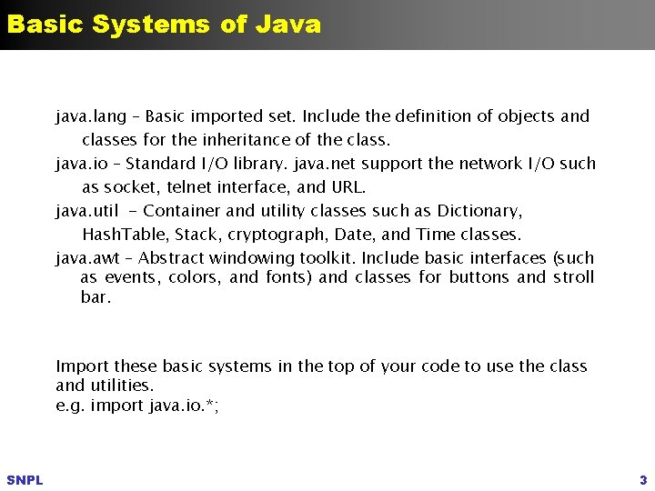 Basic Systems of Java java. lang – Basic imported set. Include the definition of