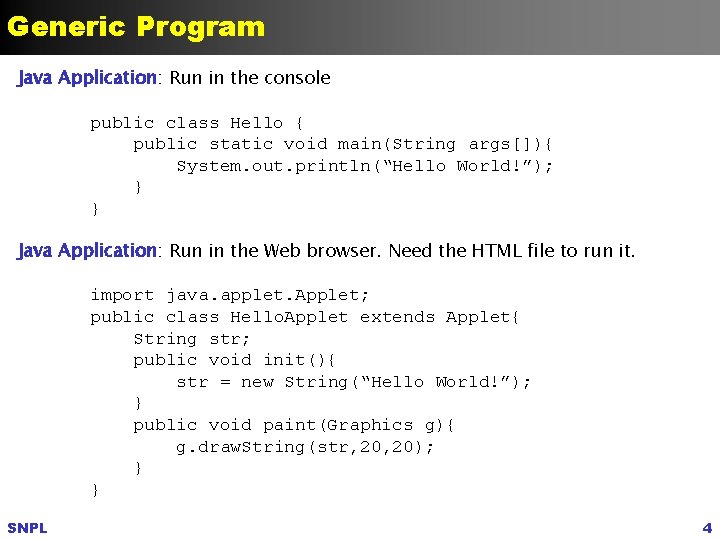 Generic Program Java Application: Run in the console public class Hello { public static