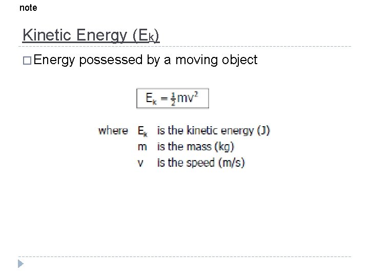 note Kinetic Energy (Ek) � Energy possessed by a moving object 