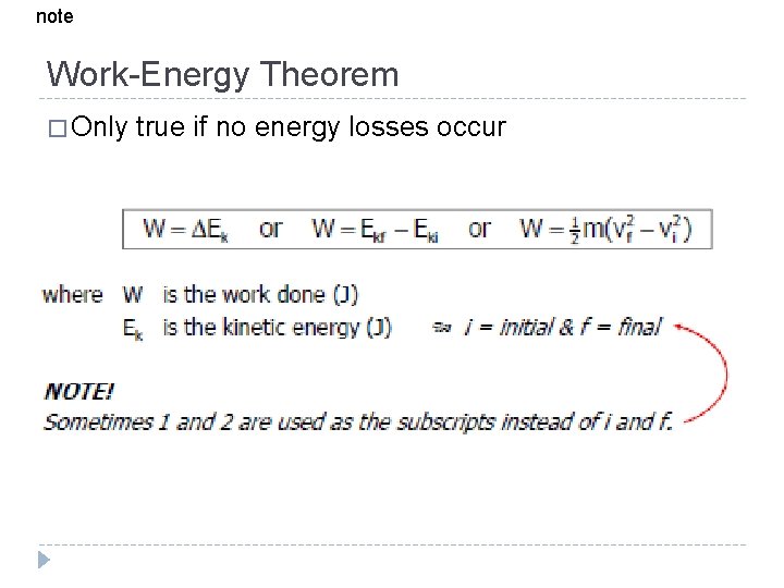 note Work-Energy Theorem � Only true if no energy losses occur 